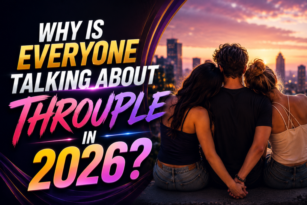 Why Is Everyone Talking About Throuple in 2026? The New Reality of Modern Love