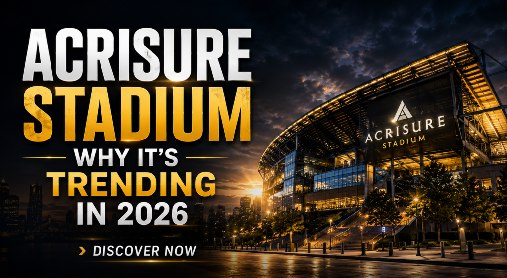Acrisure Stadium Why It's Trending in 2026